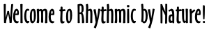 Welcome to Rhythmic by Nature!